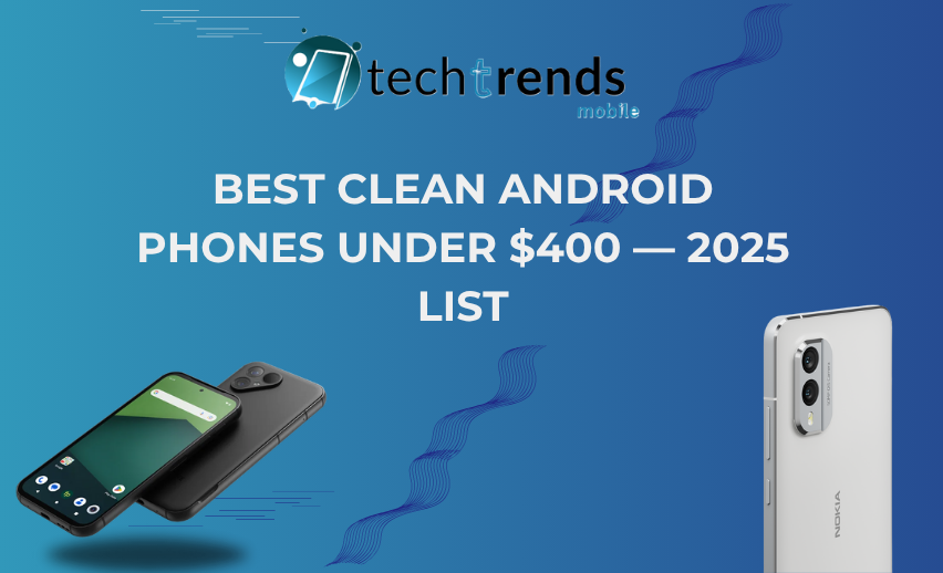 Best Clean Android Phones Under $400 — 2025 List